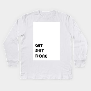 Get Shit Done Kids Long Sleeve T-Shirt